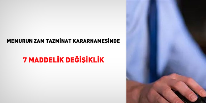 Memurun zam tazminat kararnamesinde 7 maddelik değişiklik