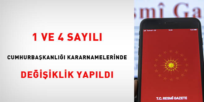 1 ve 4 Sayılı Cumhurbaşkanlığı Kararnamelerinde değişiklik yapıldı