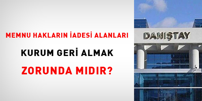Memnu hakların iadesi alanları kurum geri atamak zorunda mıdır?