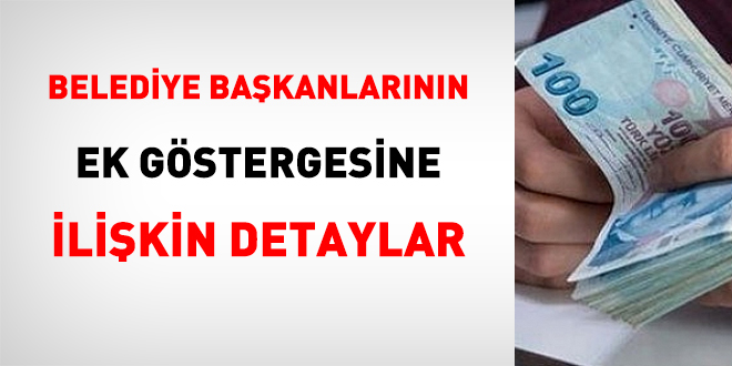Belediye başkanlarının ek gostergelerine ilişkin detaylar