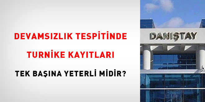 Devamsızlık tespitinde turnike kayıtları tek başına yeterli midir?