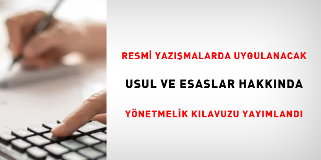 Resmi Yazışmalarda Uygulanacak Usul ve Esaslar Hakkında Yönetmelik Kılavuzu yayımlandı
