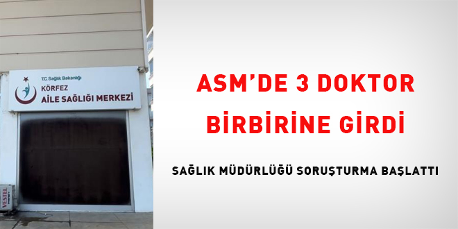 ASM'de 3 doktor birbirine girdi, Sağlık Müdürlüğü soruşturma başlattı