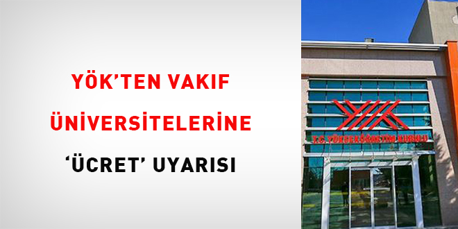 YÖK'ten vakıf üniversitelerine 'ücret' uyarısı