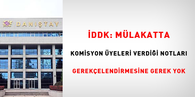İDDK: Mülakatta komisyon üyeleri verdiği notları gerekçelendirmesine gerek yok