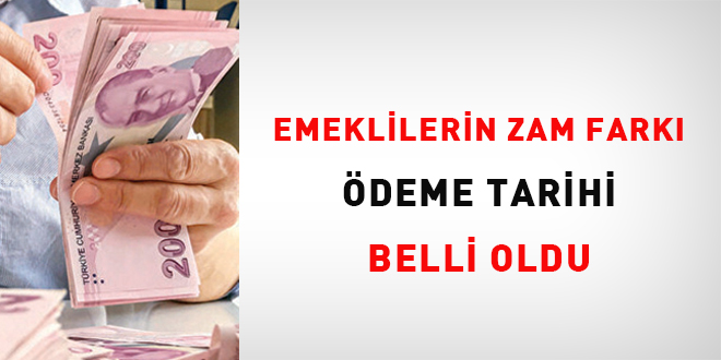 Emeklilerin zam farkı ödeme tarihi belli oldu