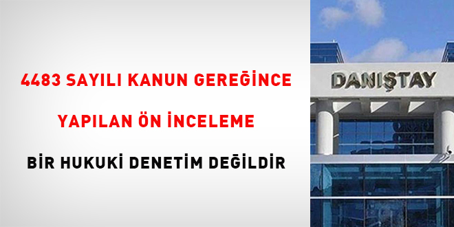 4483 sayl Kanun gereince yaplan n inceleme bir hukuki denetim deildir