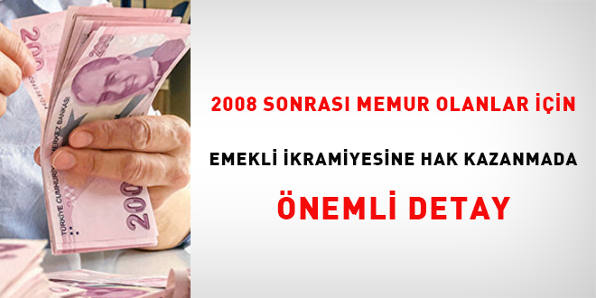2008 sonrası memur olanlar için emekli ikramiyesine hak kazanmada önemli detay