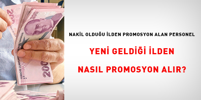 Nakil olduğu ilden promosyon alan personel yeni geldiği ilden nasıl promosyon alır?