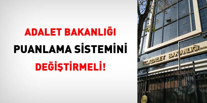 Adalet Bakanlığı puanlama sistemini değiştirmeli!