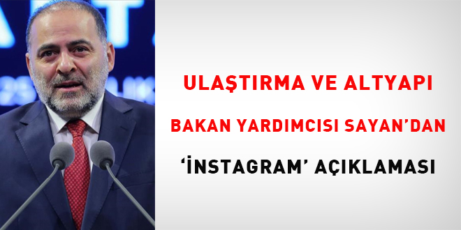 Ulaştırma ve Altyapı Bakan Yardımcısı Sayan'dan 'instagram' açıklaması