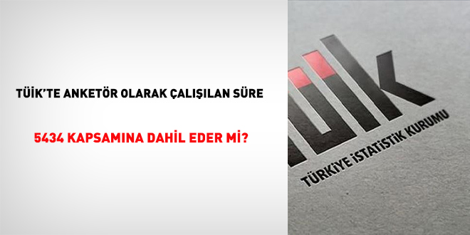 TK'te anketr olarak allan sre 5434 kapsamna dahil eder mi?