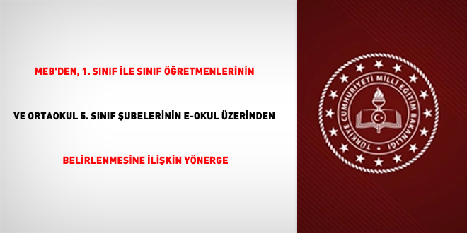 MEB'den, 1. Sınıf ile Sınıf Öğretmenlerinin ve Ortaokul 5. Sınıf Şubelerinin e-Okul Üzerinden belirlenmesine ilişkin yönerge
