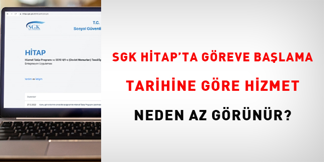 SGK HİTAP'ta göreve başlama tarihine göre hizmet neden az görünür?