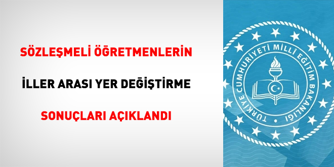 Sözleşmeli öğretmenlerin iller arası yer değiştirme sonuçları açıklandı