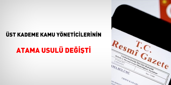 Üst kademe kamu yöneticilerinin atama usulü değişti
