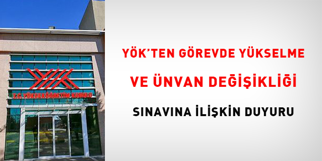 YÖK'ten Görevde Yükselme ve Ünvan Değişikliği sınavına ilişkin duyuru