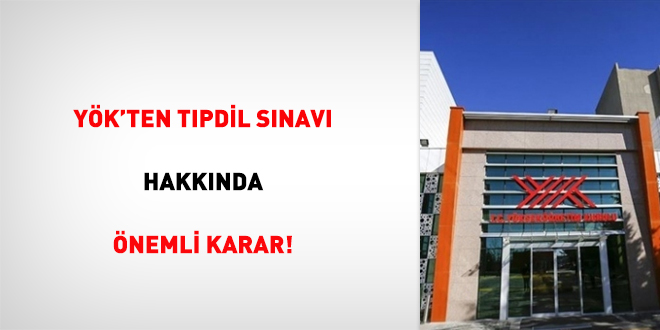 YÖK'ten Tıpdil sınavı hakkında önemli karar