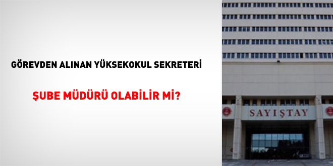 Grevden alnan yksekokul sekreteri ube mdr olabilir mi?