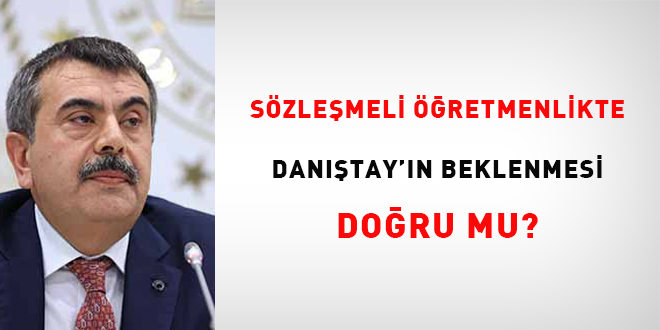 Sözleşmeli Öğretmenlikte Danıştay'ın Beklenmesi Doğru mu?