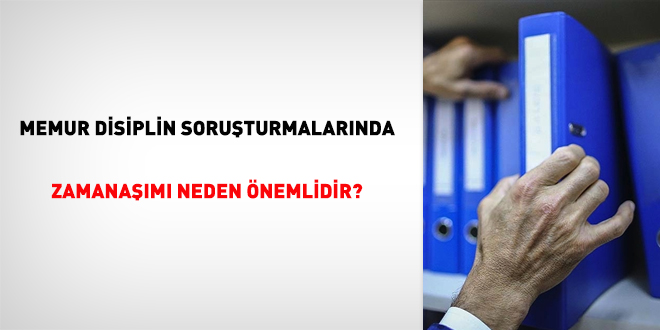 Memur disiplin soruşturmalarında zamanaşımı neden önemlidir?