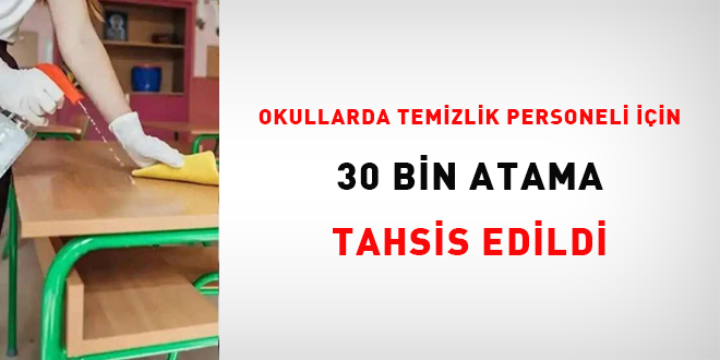 Okullarda temizlik personeli için 30 bin atama tahsis edildi