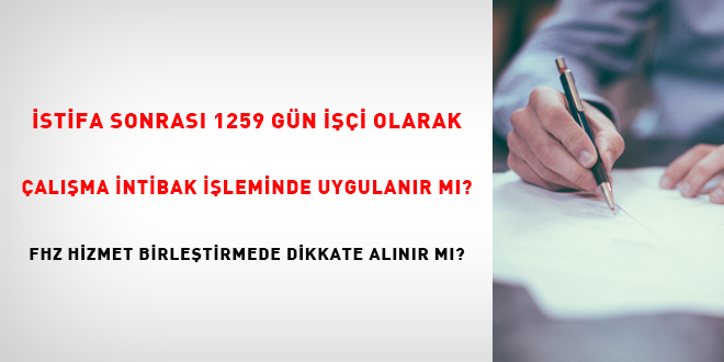 İstifa sonrası 1259 gün işçi olarak çalışma intibak işleminde uygulanır mı?