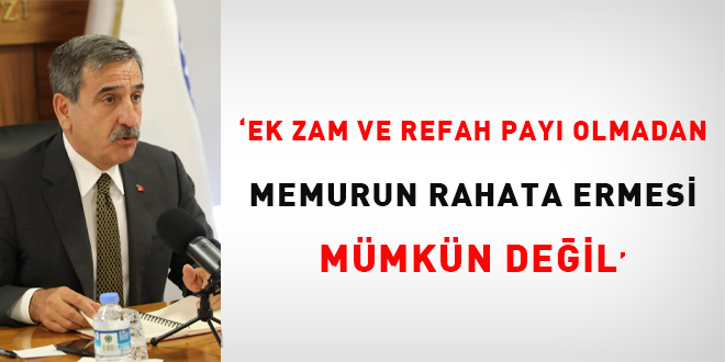 'Ek zam ve refah payı olmadan memurun rahata ermesi mümkün değil'