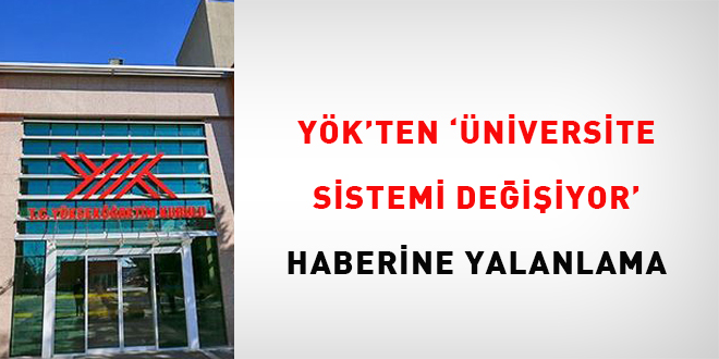 YÖK'ten 'Üniversite sistemi değişiyor' haberine yalanlama
