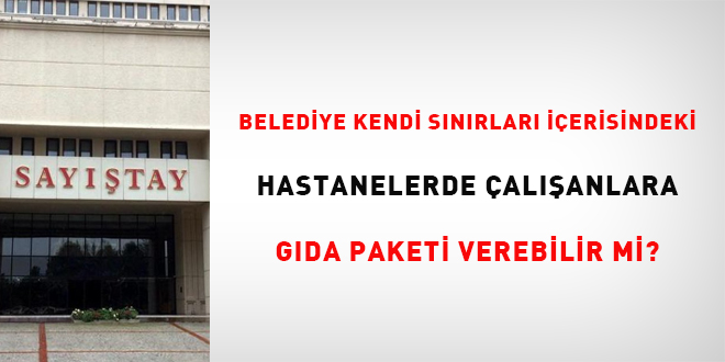 Belediye kendi sınırları içerindeki hastanelerde çalışanlara gıda paketi verebilir mi?