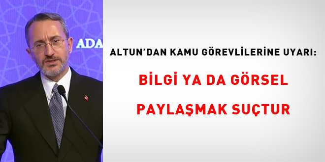 Altun'dan kamu görevlilerine uyarı: Bilgi ya da görsel paylaşmak suçtur
