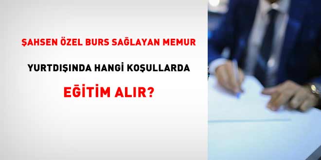 Şahsen özel burs sağlayan memur yurtdışında hangi koşullarda eğitim alır?