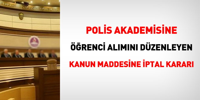 Polis akademisine öğrenci alımını düzenleyen kanuna iptal kararı