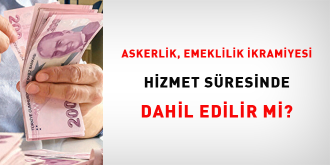 Askerlik, emeklilik ikramiyesi hizmet süresinde dahil edilir mi?