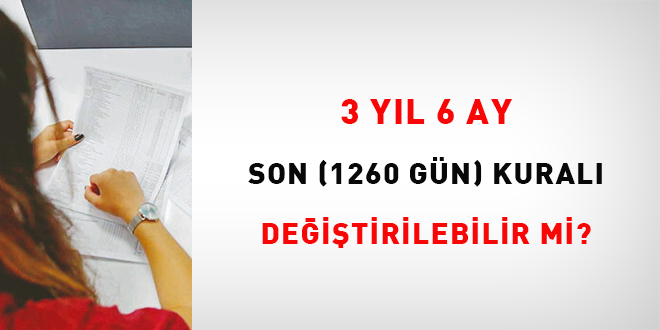3 yıl 6 ay (Son 1260 Gün) kuralı değiştirelebilir mi?