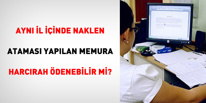 Aynı il içinde naklen ataması yapılan memura harcırah ödenebilir mi?