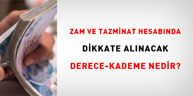 Zam ve tazminat hesabında dikkate alınacak derece-kademe nedir?