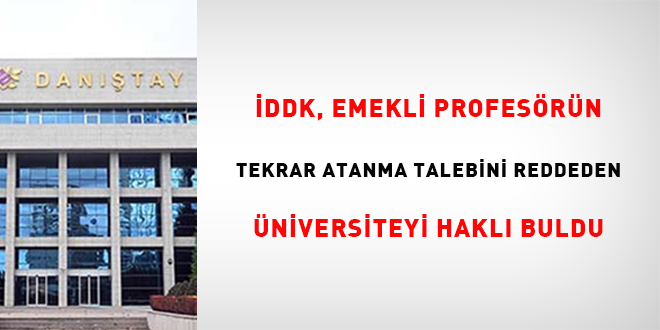İDDK, emekli profesörün tekrar atanma talebini reddeden üniversiteyi haklı buldu