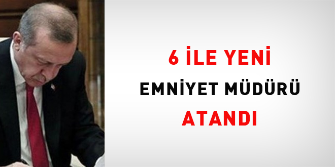 6 ile yeni emniyet müdürü atandı