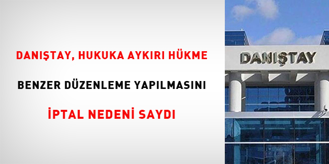 Danıştay, hukuka aykırı hükme benzer düzenleme yapılmasını iptal nedeni saydı