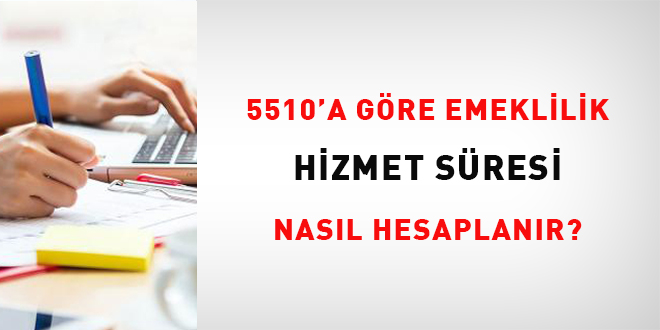 5510'a gre emeklilik hizmet sresi nasl hesaplanr?