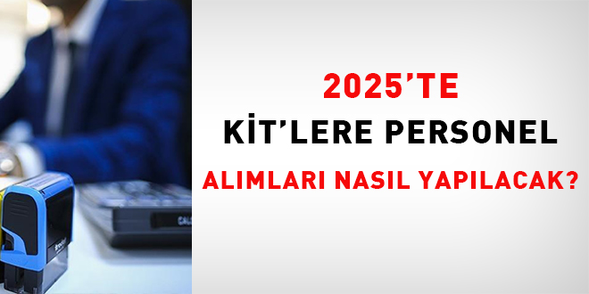 2025'te KİT'lere personel alımları nasıl yapılacak?