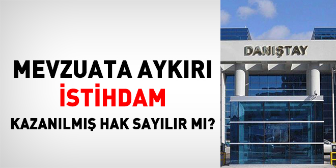 Mevzuata Aykırı İstihdam Kazanılmış Hak Sayılır Mı?