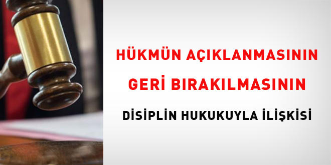 Hükmün Açıklanmasının Geri Bırakılmasının Disiplin Hukukuyla İlişkisi