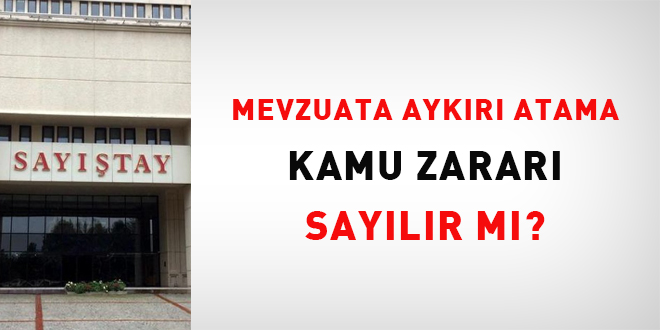 Mevzuata Aykırı Atama Kamu Zararı Sayılır Mı?