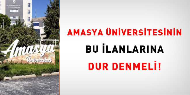 Amasya Üniversitesinin bu ilanlarına dur denmeli!