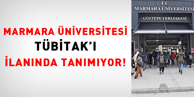 Marmara Üniversitesi, TÜBİTAK'ı ilanda tanımıyor!