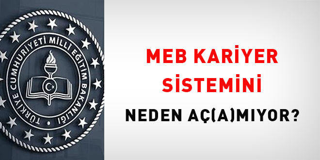 MEB Kariyer Sistemini Neden Aç(a)mıyor?