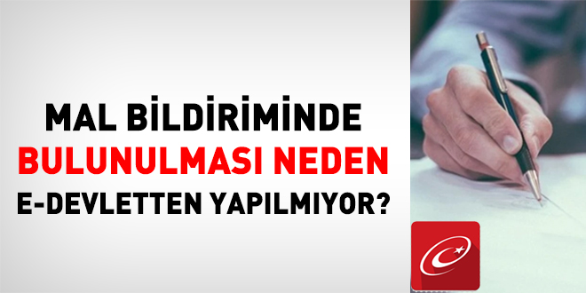 Mal bildiriminde bulunulması neden e-Devletten yapılmıyor?