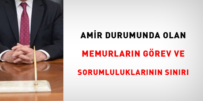 Amir Durumda Olan Memurların Görev ve Sorumluluklarının Sınırı